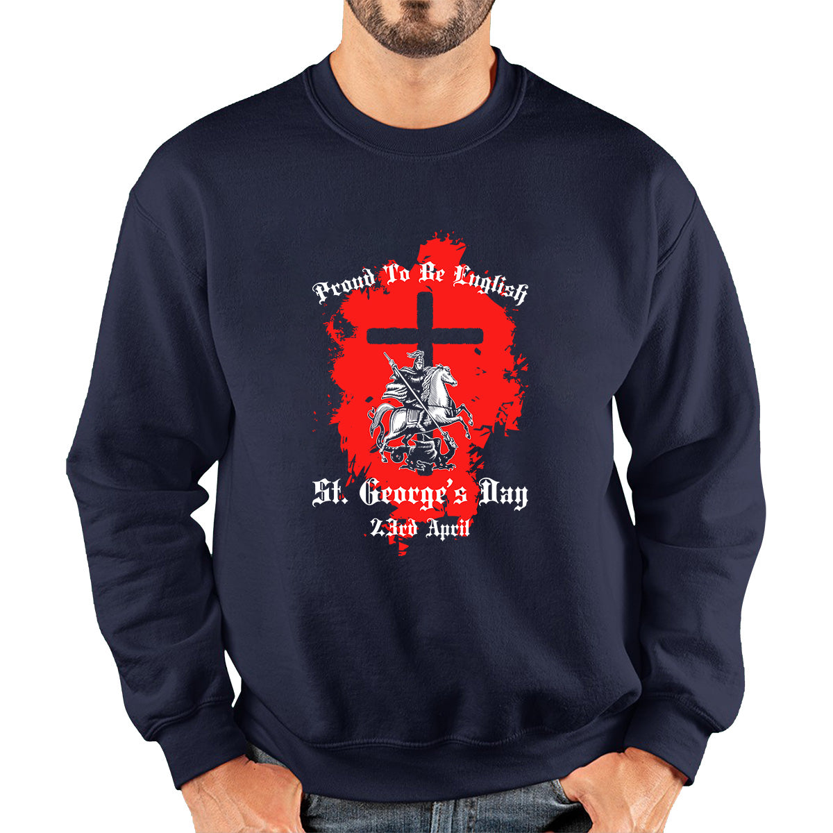 Proud To be English St George's Day 23rd April Christians Feast Day Knight & Horse Saint George day Warrior Fighter Patriotic Unisex Sweatshirt