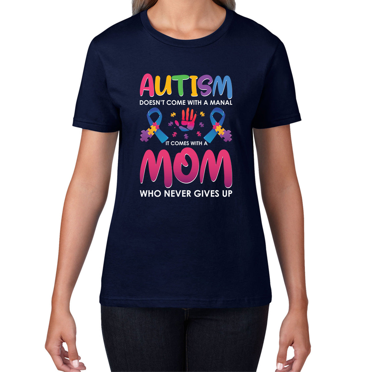 Autism Doesn't Come With A Manual It Comes With A Mom Who Never Gives Up Autism Awareness Autism Mom Womens Tee Top