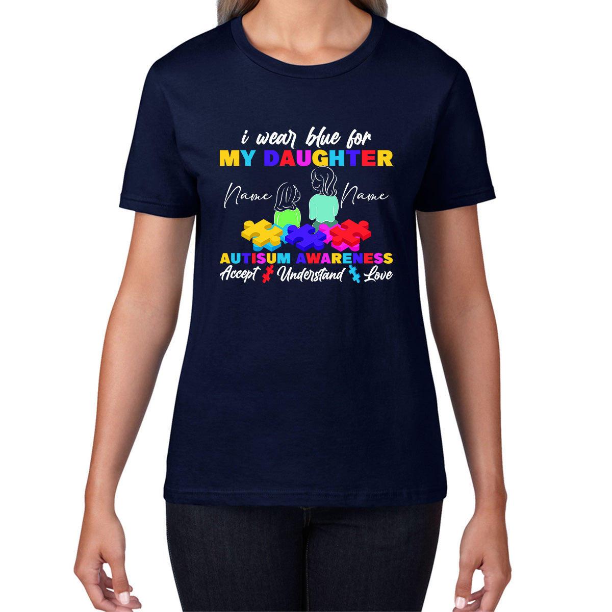 Personalised I Wear Blue For My Daughter Autism Awareness Accept Understand Love Mother & Daughter Name Autism Warrior Puzzle Pieces Womens Tee Top