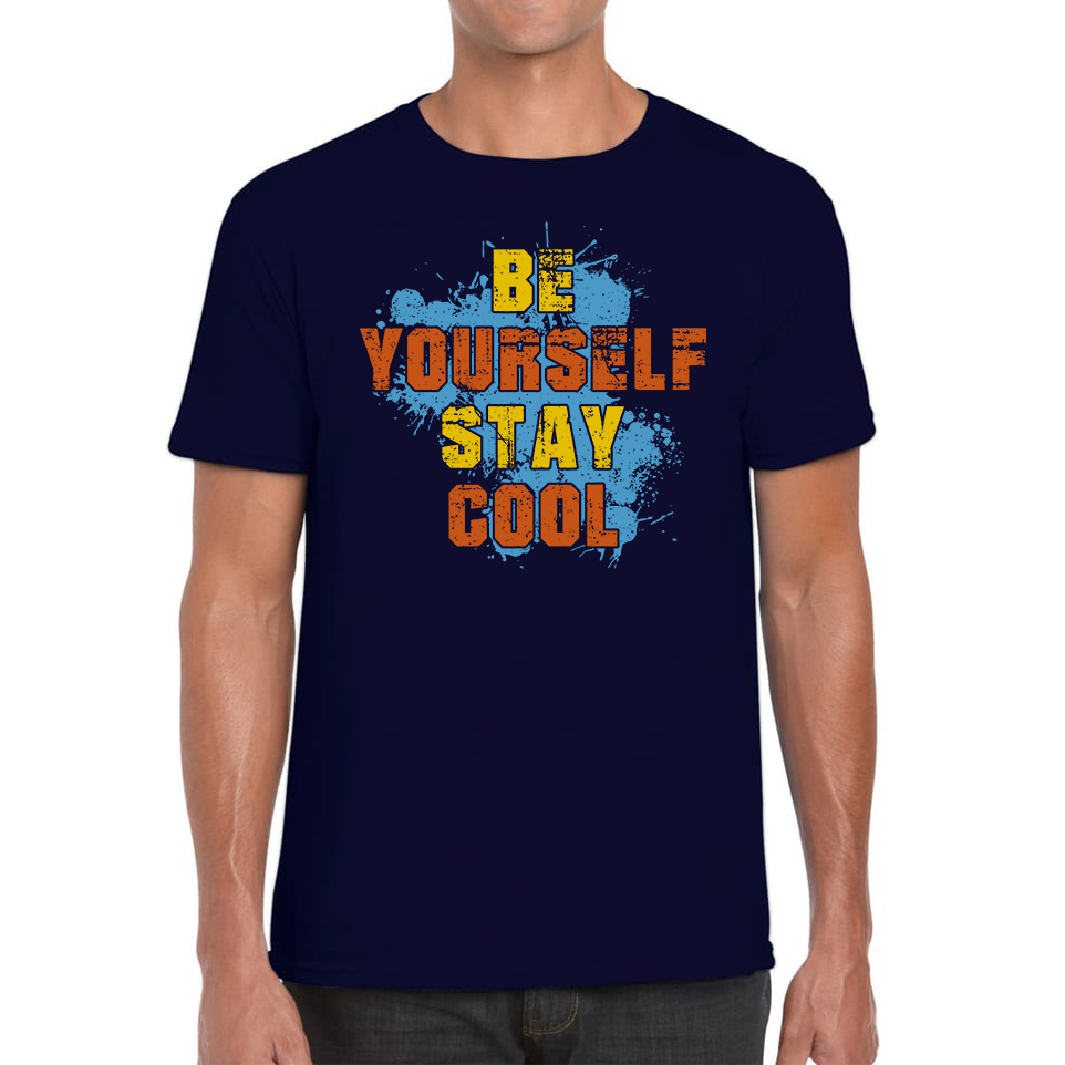 Be Yourself Stay Cool T Shirt