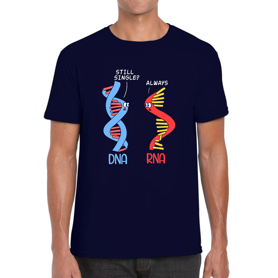 Still Single DNA Always RNA Science Major Biologist Funny T Shirt