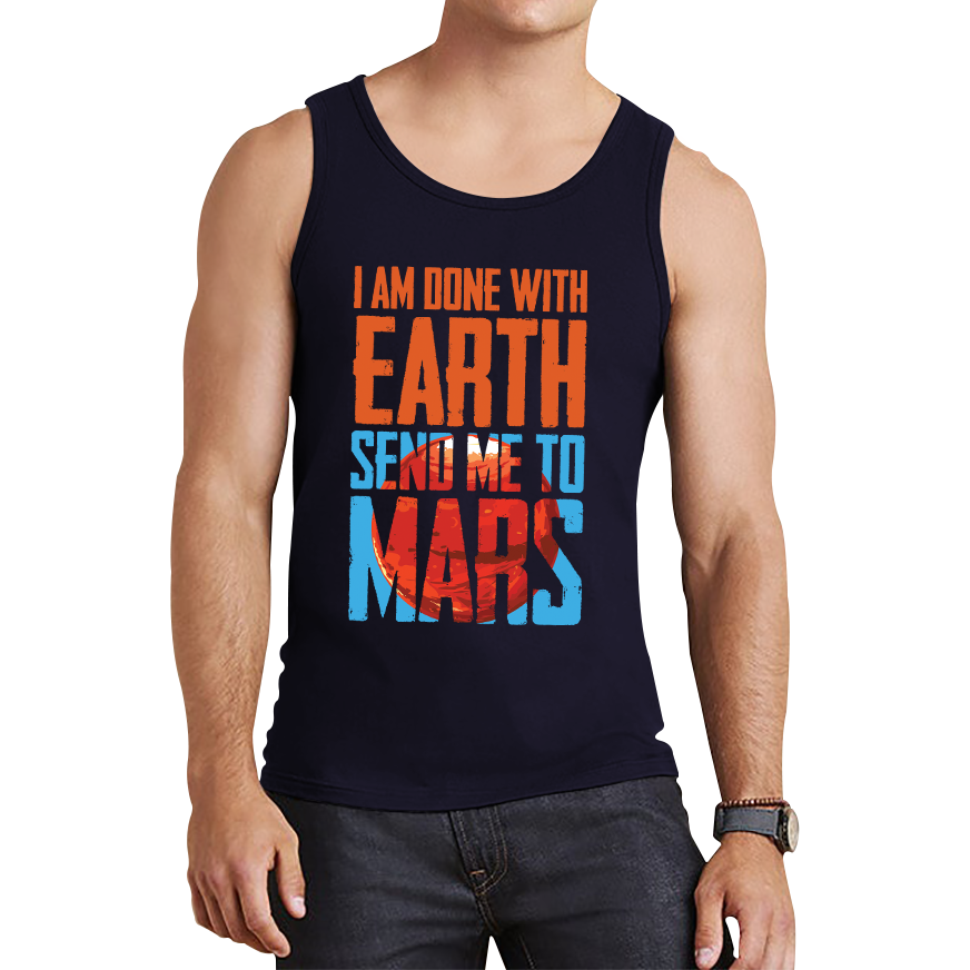 I Am Done With Earth Send Me To Mars Space Planet Tank Top