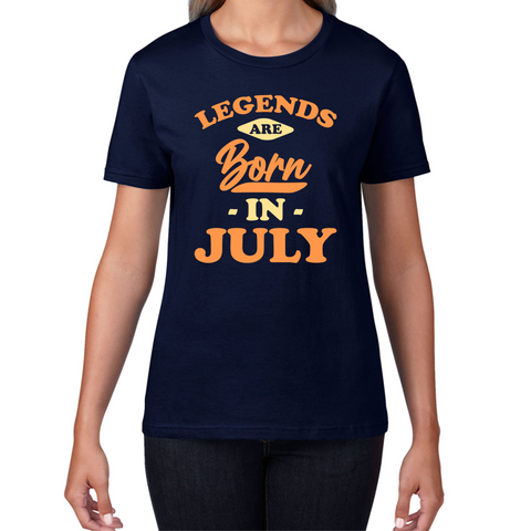Legends Are Born In July Funny July Birthday Month Novelty Slogan Womens Tee Top