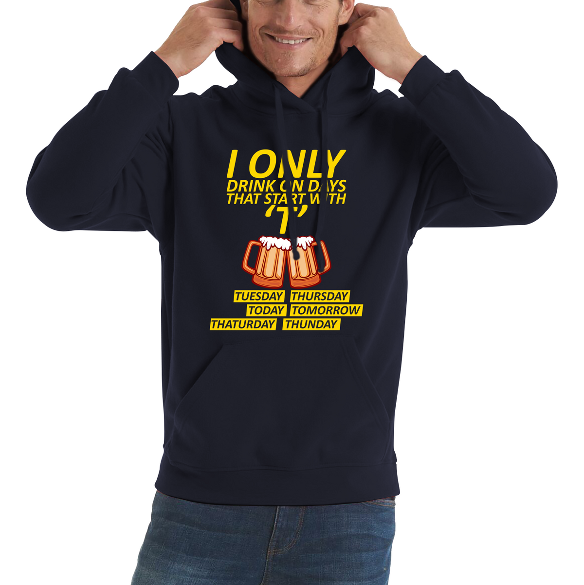 I Only Drink On Days That Start With T, Tuesday, Thursday, Today, Tomorrow, Thaturday, Thunday Hoodie