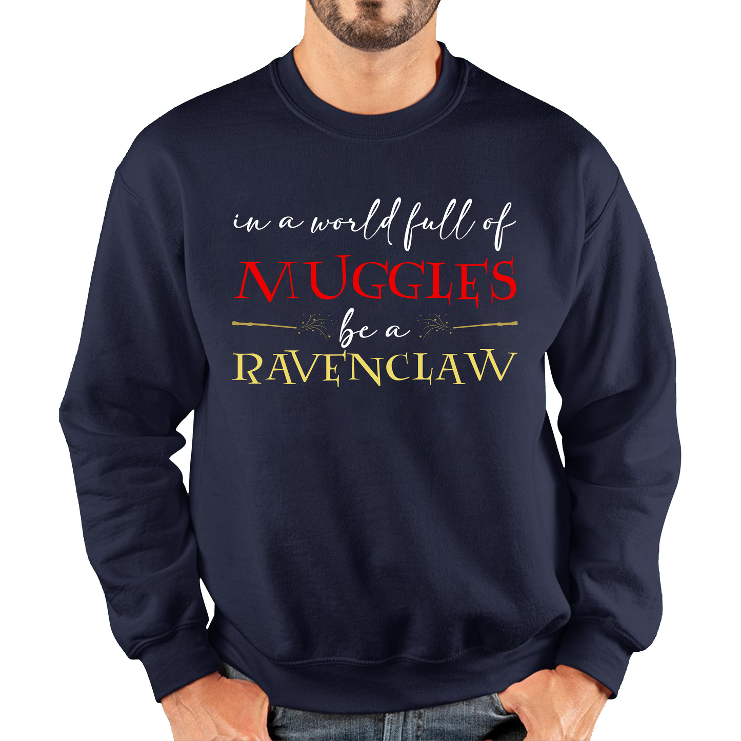 In A World Full of Muggles Be A Ravenclaw Harry Potter Ravenclaw Unisex Sweatshirt