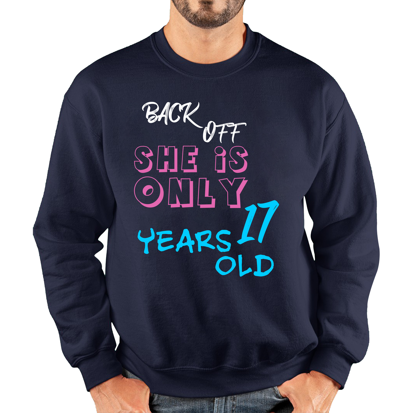 Back Off She Is Only 17 Years Old Birthday Gift Sweatshirt
