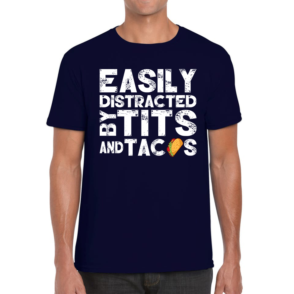 Easily Distracted By Tits and Tacos T Shirt