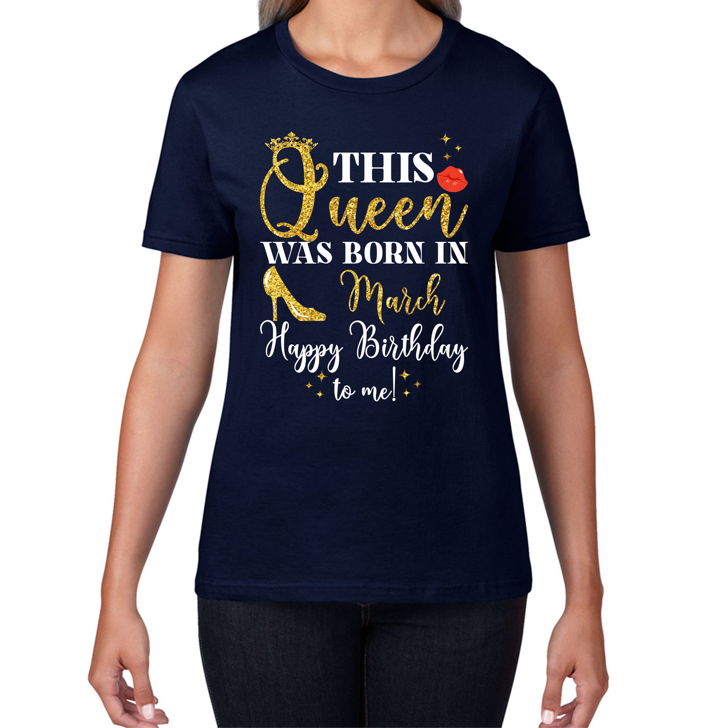 This Queen Was Born In March Happy Birthday To Me March Birthday Month Quotes Womens Tee Top