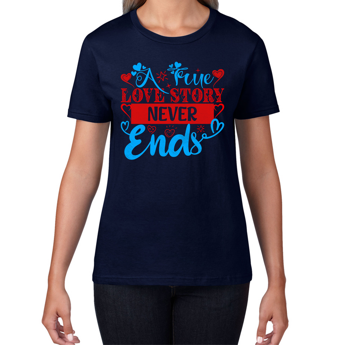 A True Love Story Never Ends Valentine's Day Anniversary Love Wedding Quote Womens Tee Top