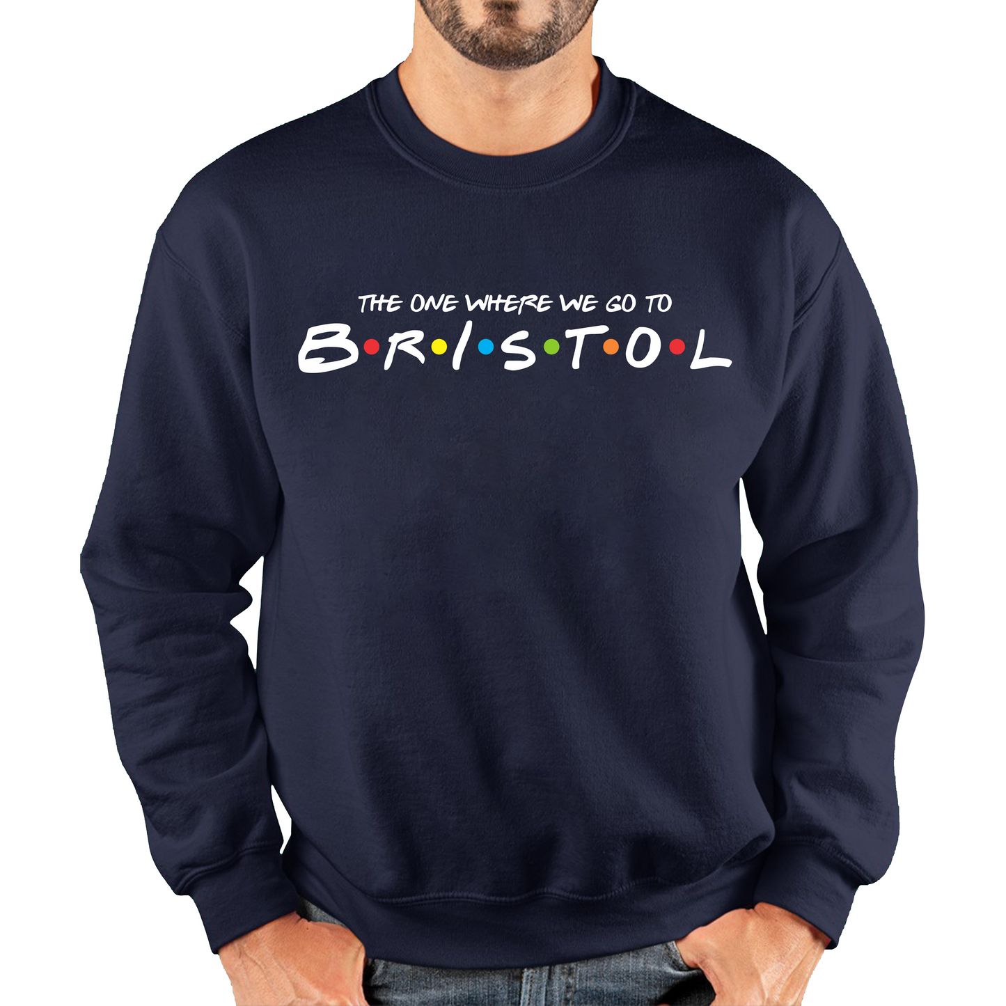 The One Where We Go To Bristol Inspired By Friends Spoof City In England Unisex Sweatshirt