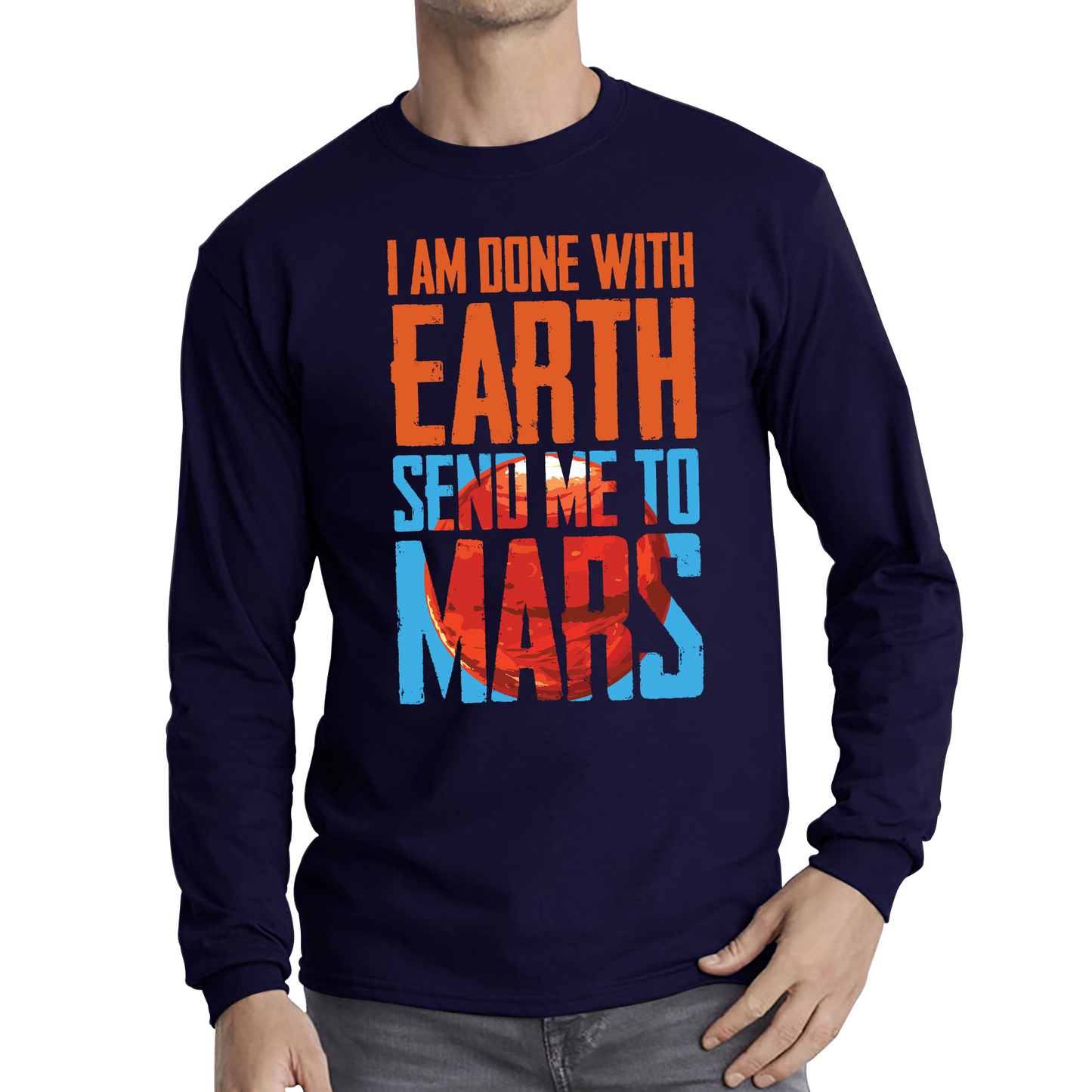 I Am Done With Earth Send Me To Mars Space Planet T Shirt