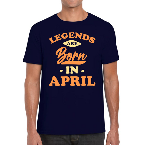 Legends Are Born In April Funny April Birthday Month Novelty Slogan Mens Tee Top