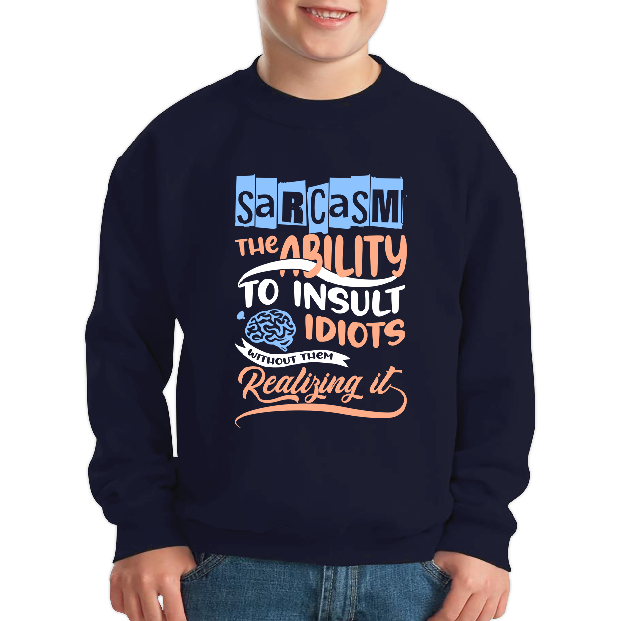 Sarcasm The Ability To Insult Idiots Without Them Realizing It Funny Sarcasm Kids Jumper