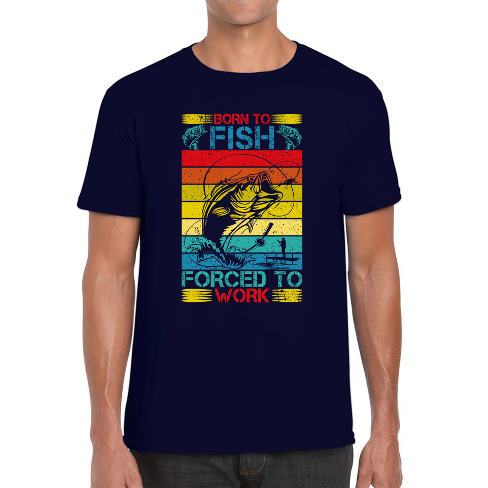 Born To Fish Forced To Work T Shirt