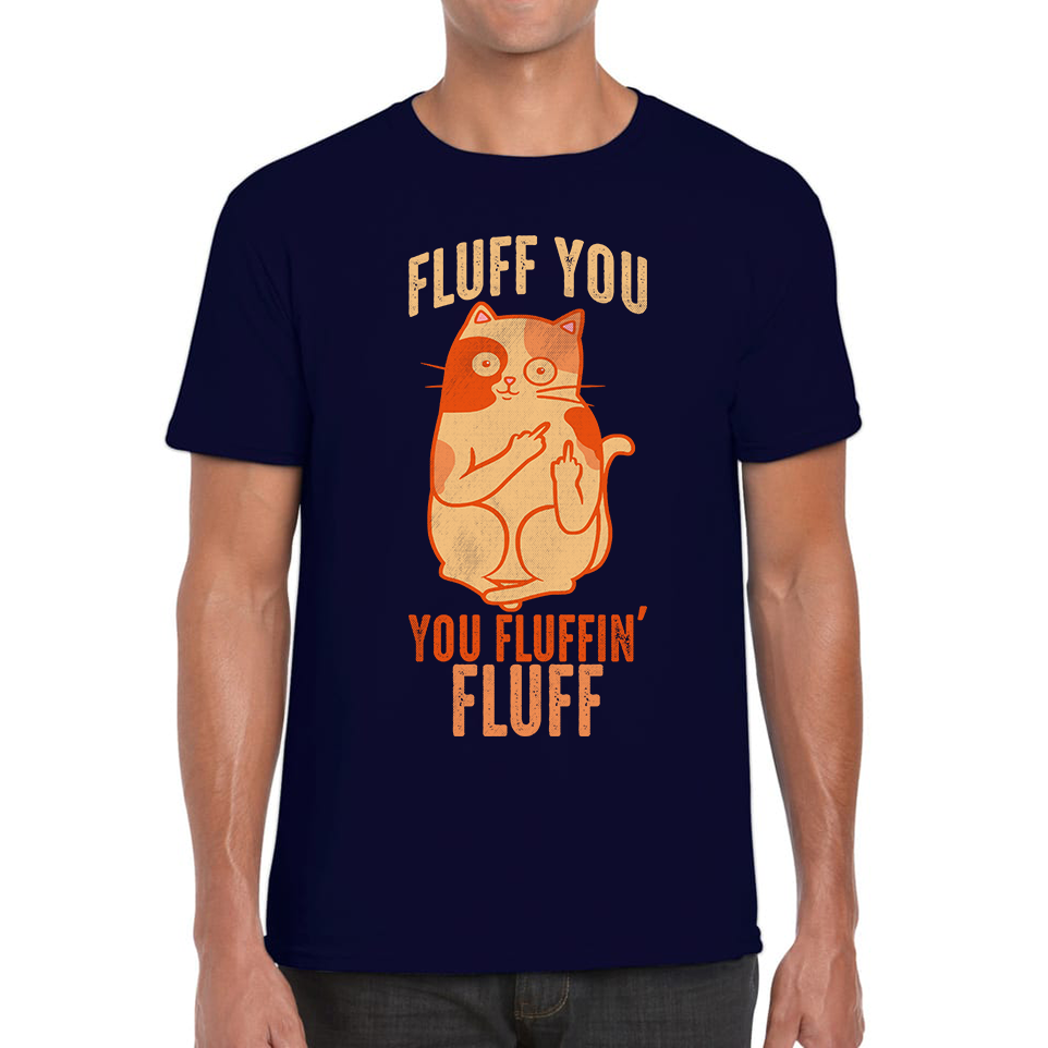 Fluff You You Fluffin Fluff Cat Funny T Shirt