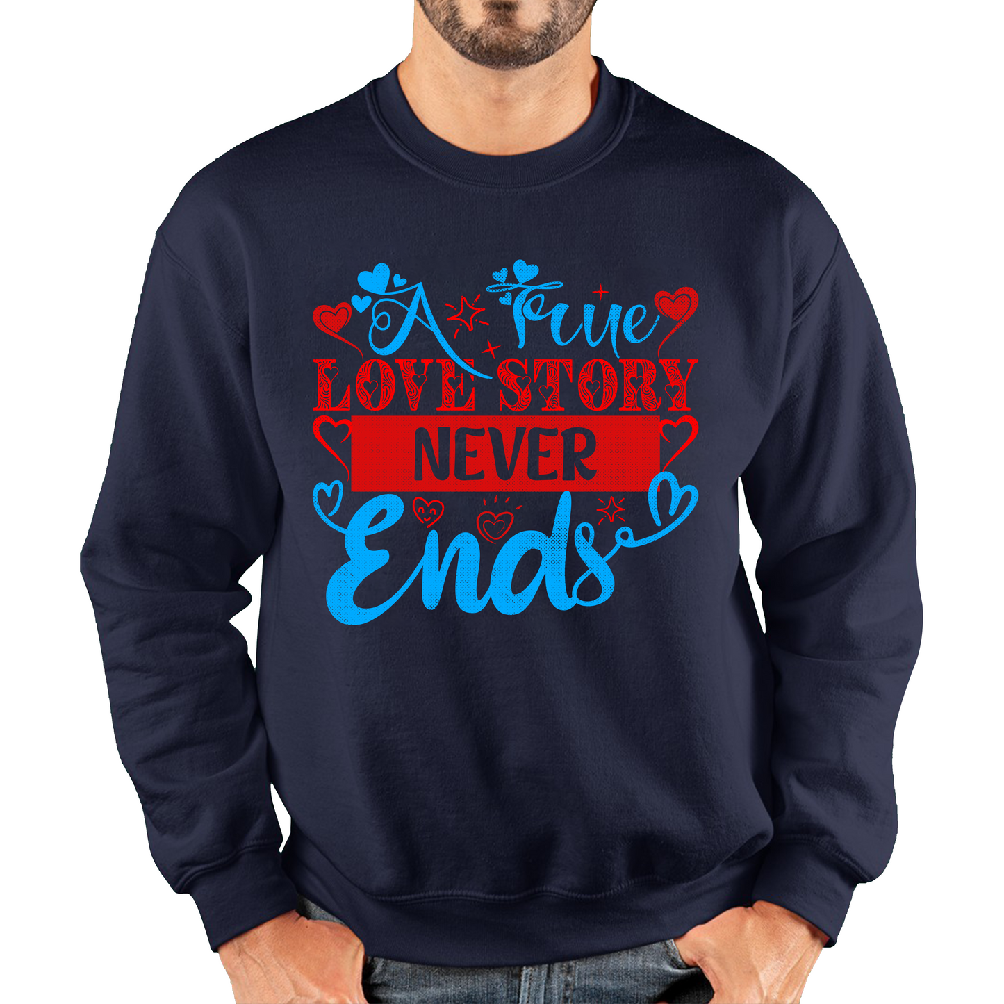 A True Love Story Never Ends Valentine's Day Anniversary Love Wedding Quote Unisex Sweatshirt