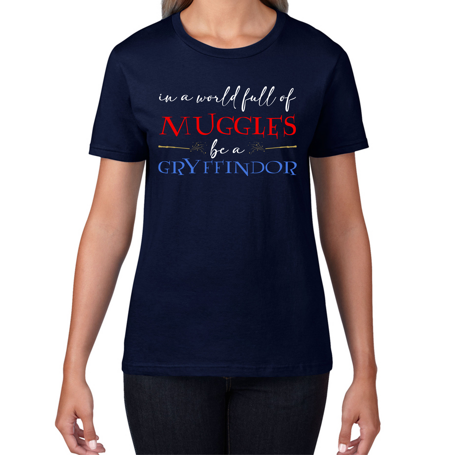 In A World Full of Muggles Be A Gryffindor Funny Harry Potter Gryffindor Womens Tee Top