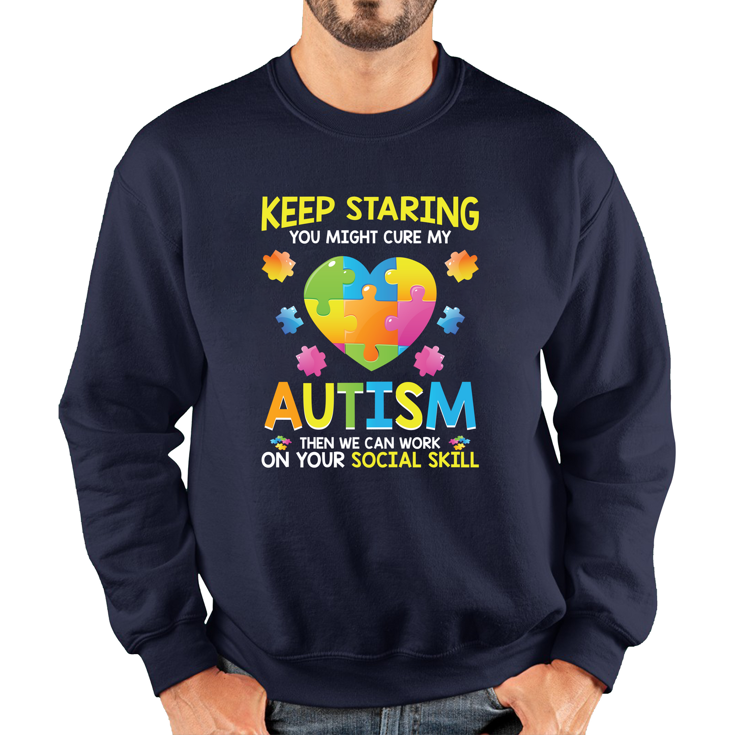 Keep Staring You Might Cure My Autism Then We Can Work On Your Social Skill Sweatshirt