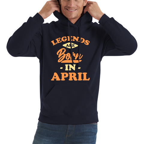 Legends Are Born In April Funny April Birthday Month Novelty Slogan Unisex Hoodie