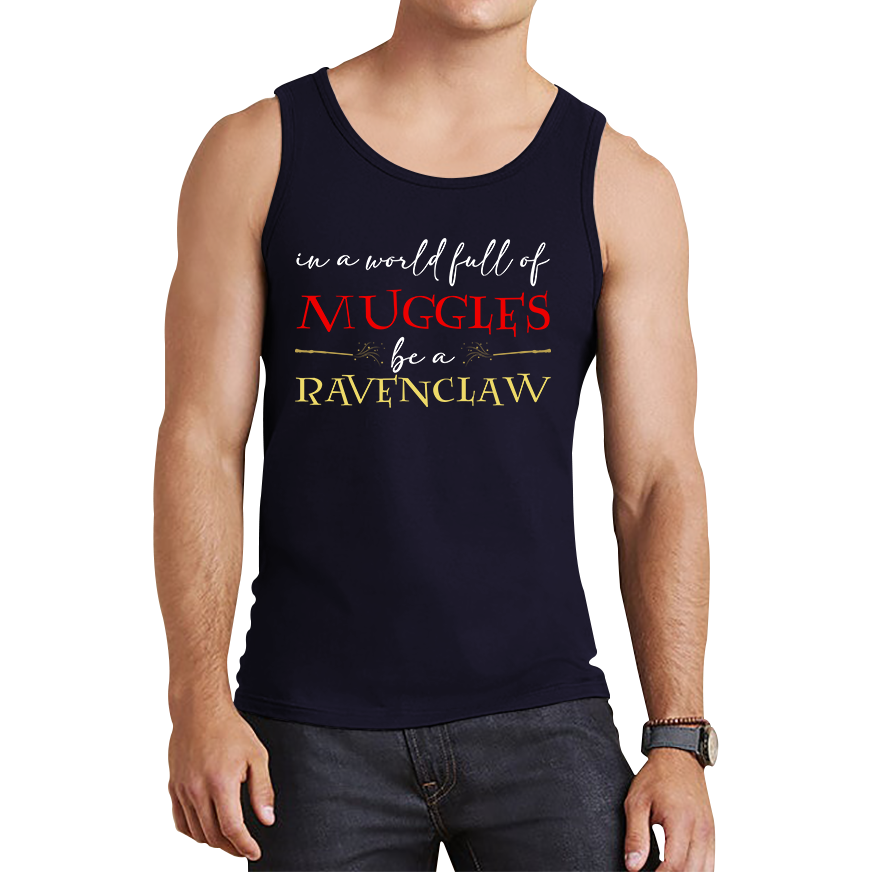 In A World Full of Muggles Be A Ravenclaw Harry Potter Ravenclaw Tank Top