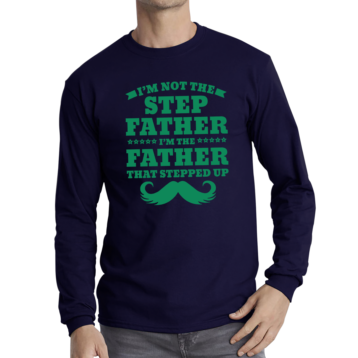 I'm Not The Step Father I'm The Father That Stepped Up T Shirt