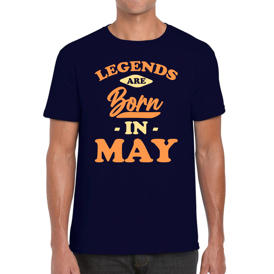 Legends Are Born In May Funny May Birthday Month Novelty Slogan Mens Tee Top