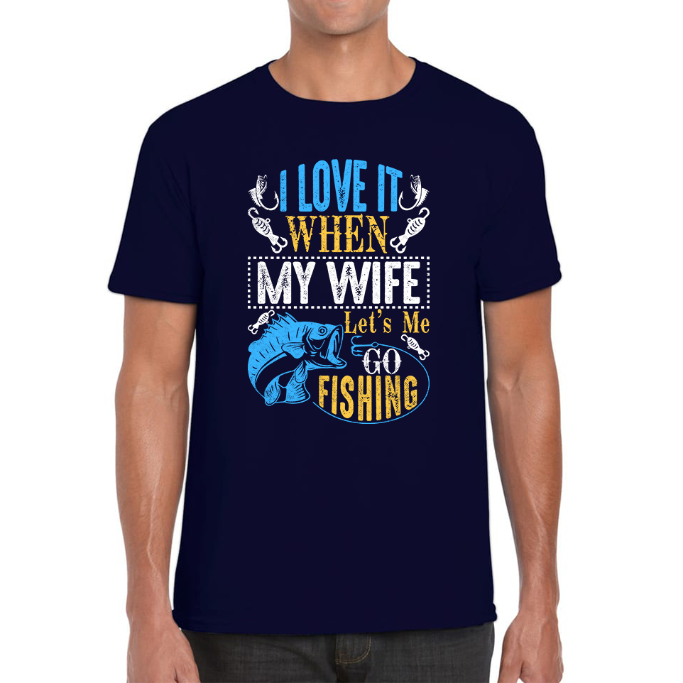 I Love It When My Wife Let's Me Go Fishing Funny T Shirt