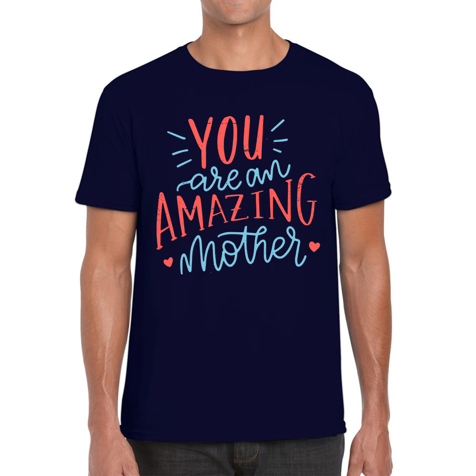 You Are An Amazing Mother Happy Mother's Day T Shirt