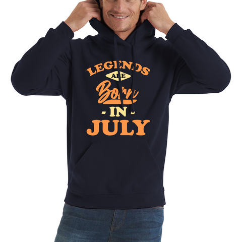 Legends Are Born In July Funny July Birthday Month Novelty Slogan Unisex Hoodie