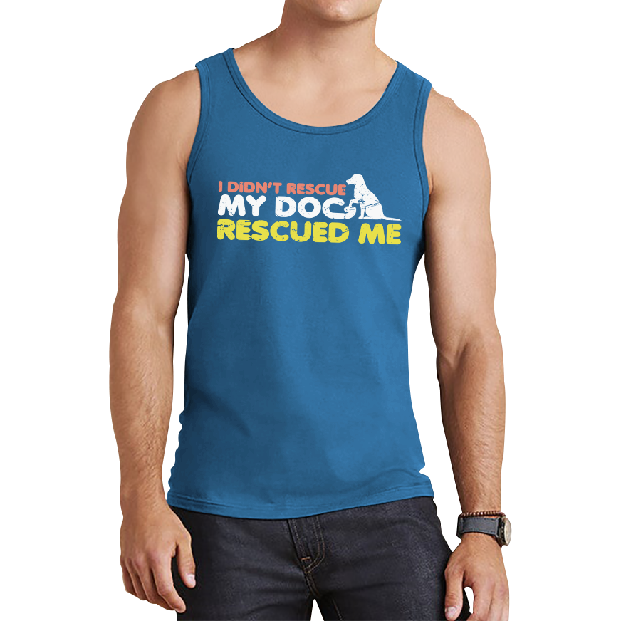 I Didn't Rescue My Dog Rescued Me Pets Puppy Rescue Dog Funny Dog Lover Tank Top