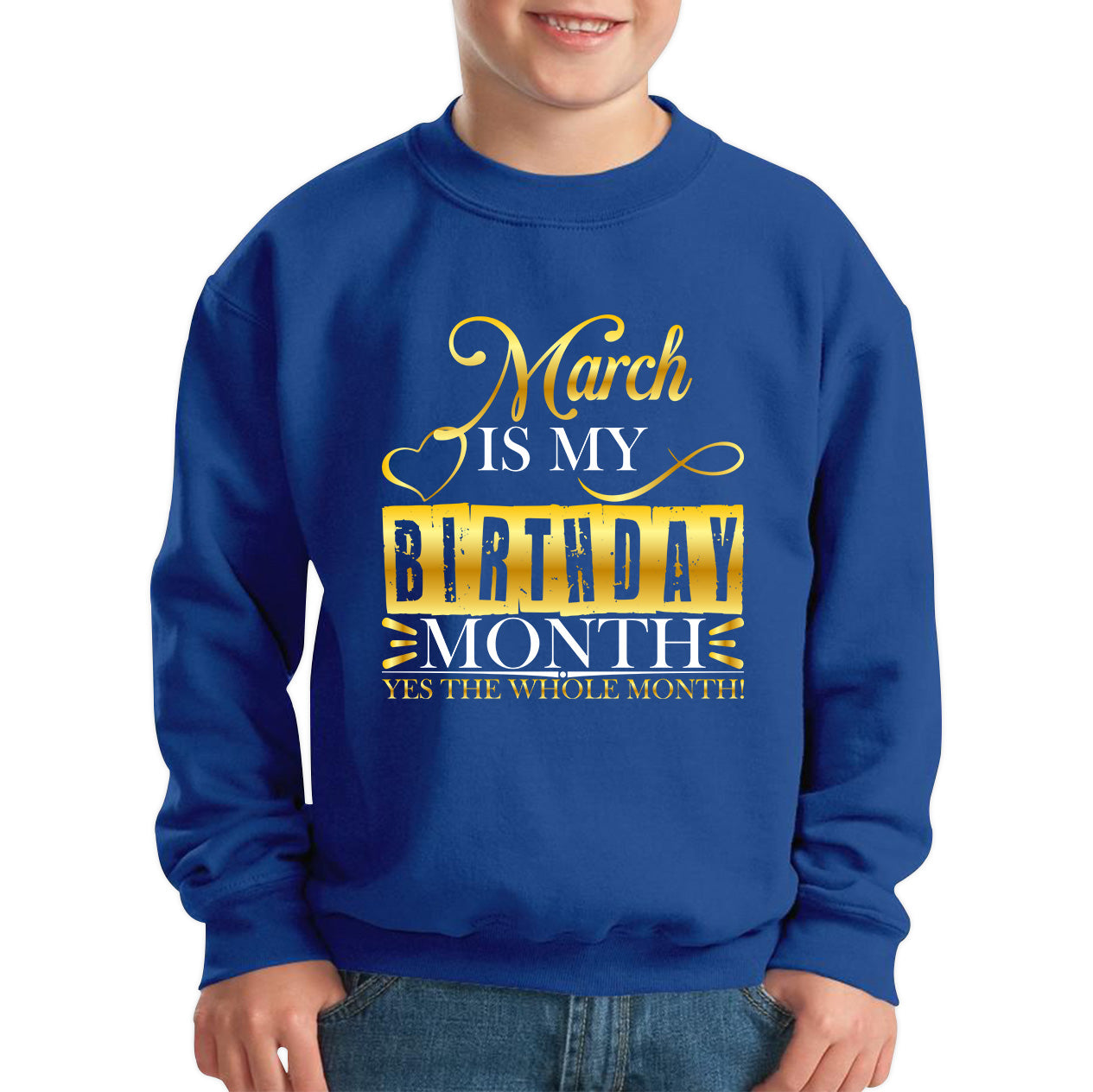 March Is My Birthday Month Yes The Whole Month March Birthday Month Quote Kids Jumper