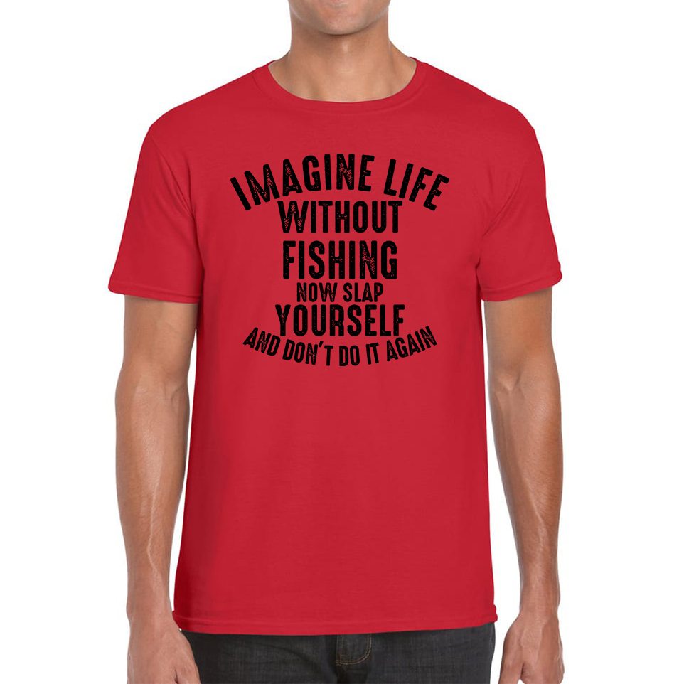 Imagine Life Without Fishing Funny T Shirt