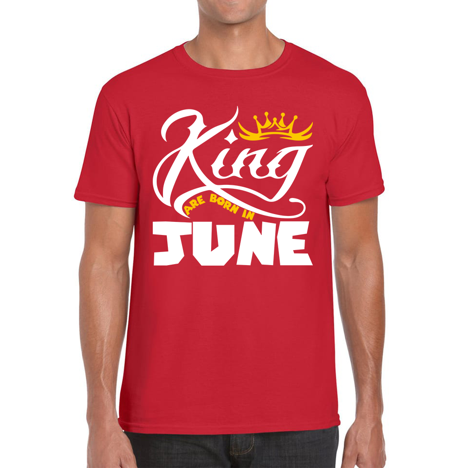 King Are Born In June Funny Birthday Month June Birthday Sayings Quotes Mens Tee Top