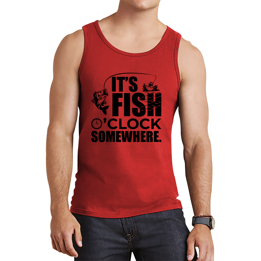 It's Fish O'clock Somewhere Fisherman Funny Fishing Tank Top