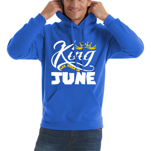 King Are Born In June Funny Birthday Month June Birthday Sayings Quotes Unisex Hoodie