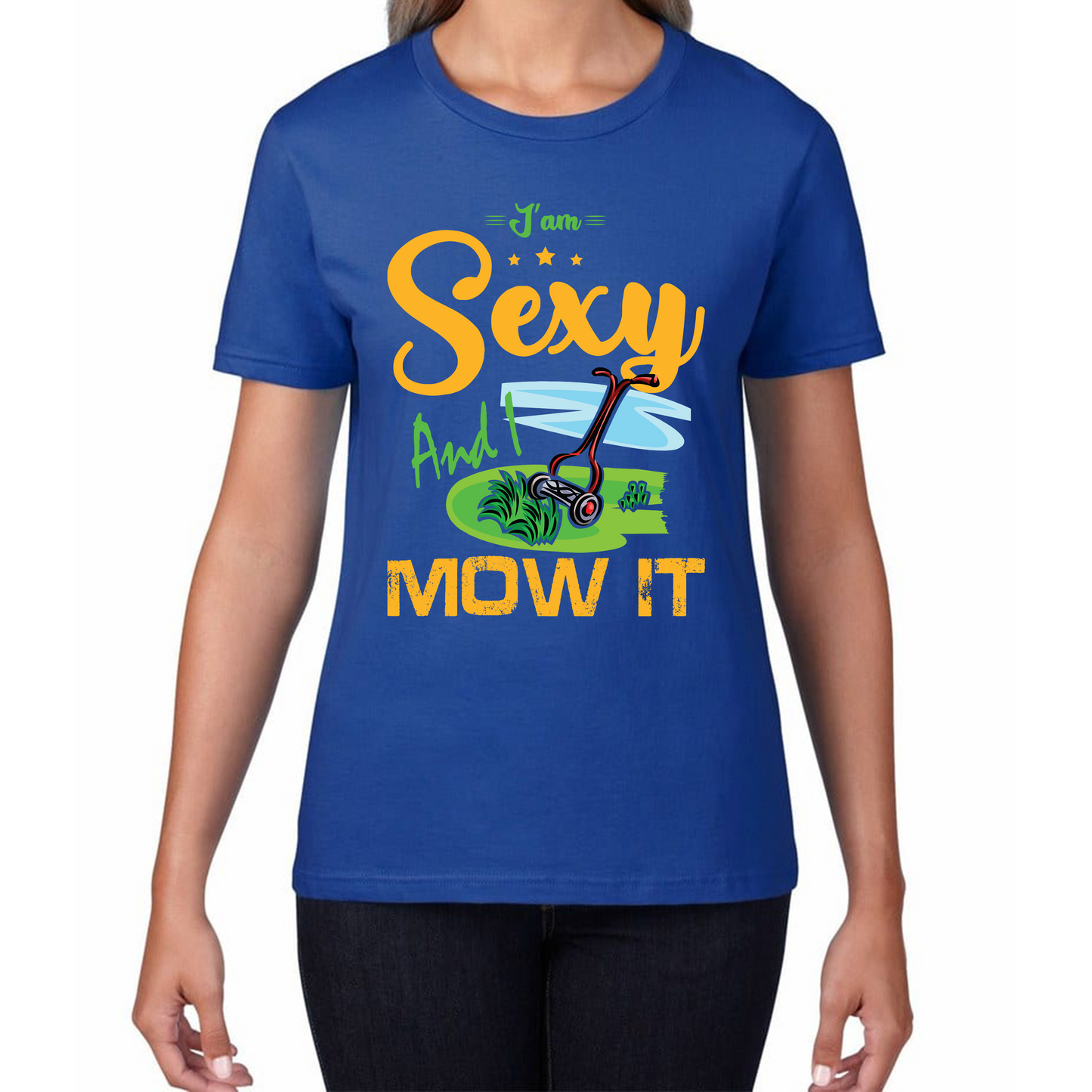 I'm Sexy And I Mow It Funny Gardening Lawn Mower Gardener T Shirt