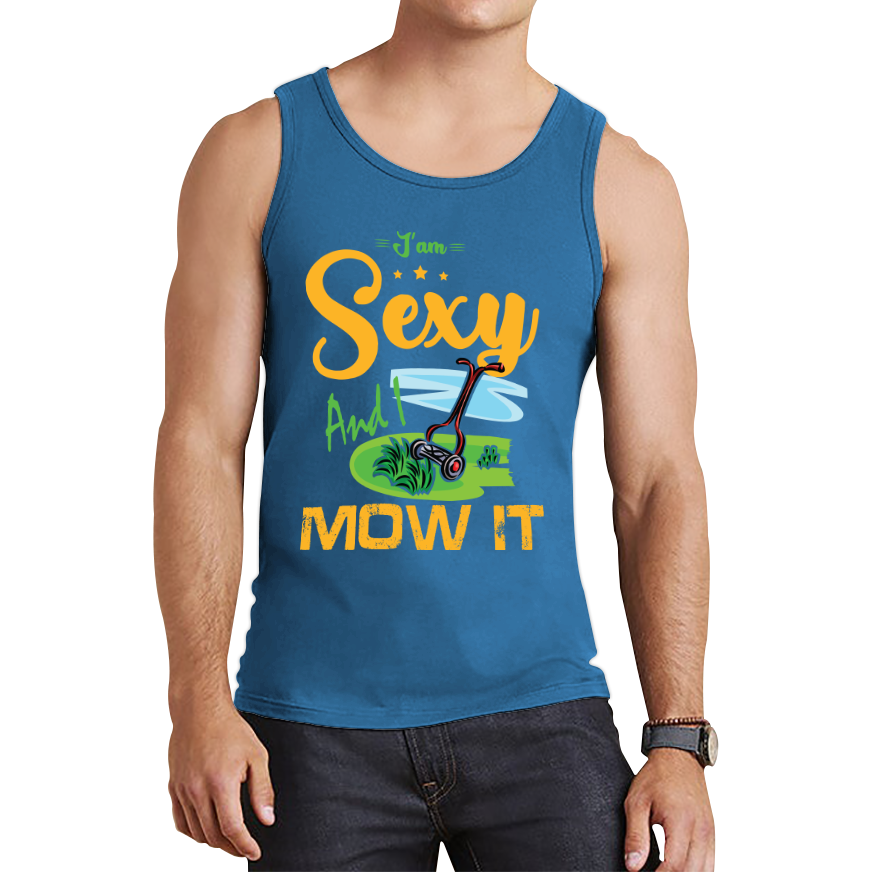I'm Sexy And I Mow It Funny Gardening Lawn Mower Gardener Tank Top