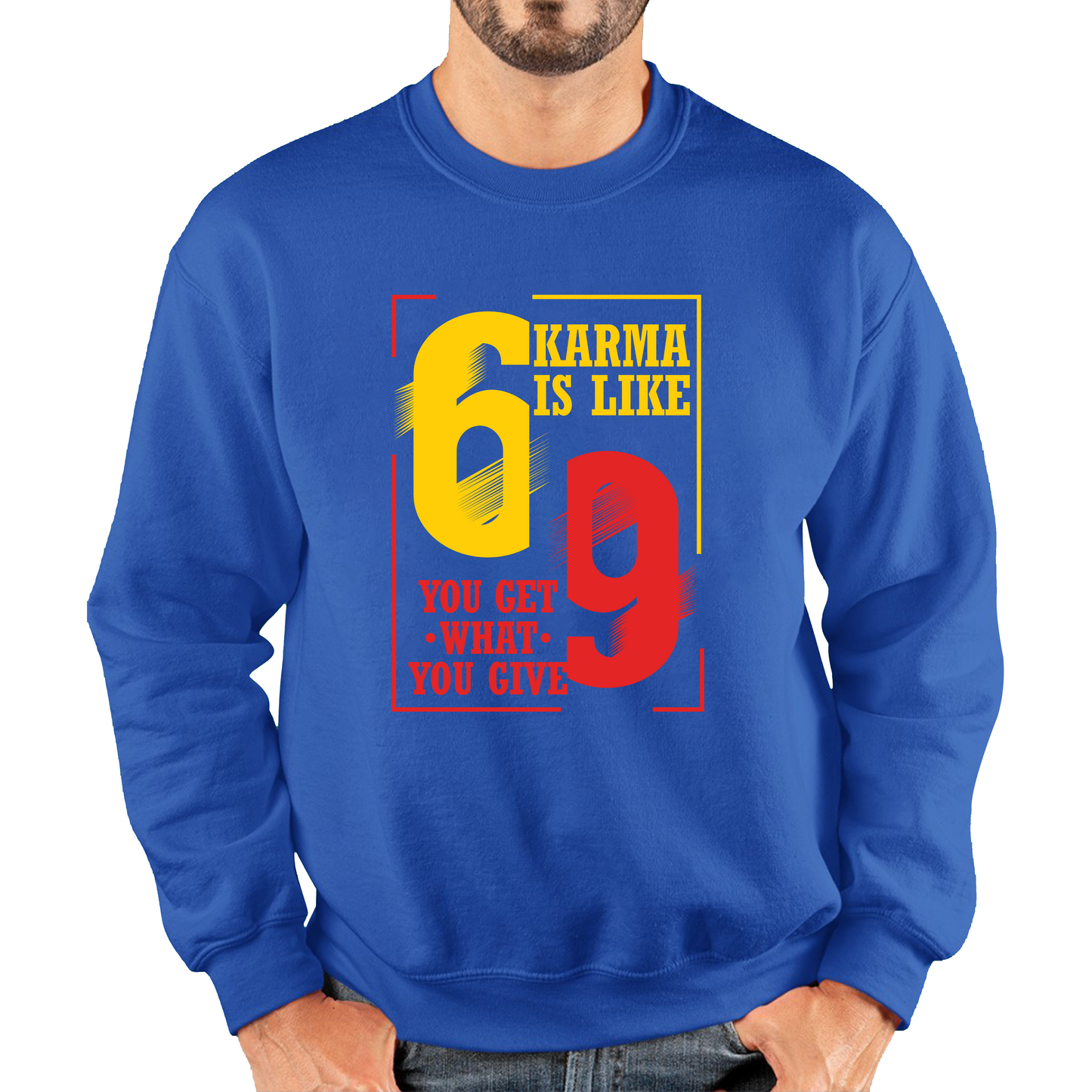 Karma Is Like 69 You Get What You Give Funny Sweatshirt