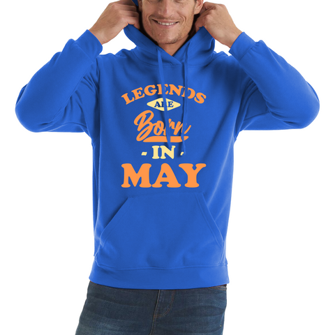 Legends Are Born In May Funny May Birthday Month Novelty Slogan Unisex Hoodie