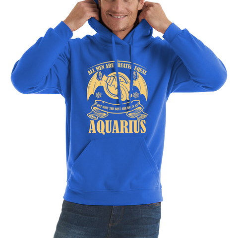 All Men Are Created Equal But Only The Best Are Born As Aquarius Horoscope Astrological Zodiac Sign Birthday Present Unisex Hoodie