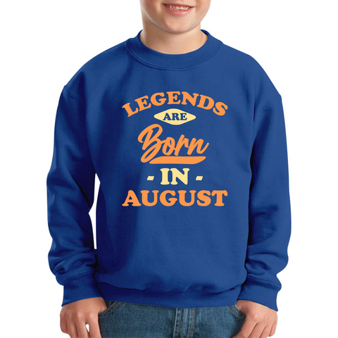 Legends Are Born In August Funny August Birthday Month Novelty Slogan Kids Jumper
