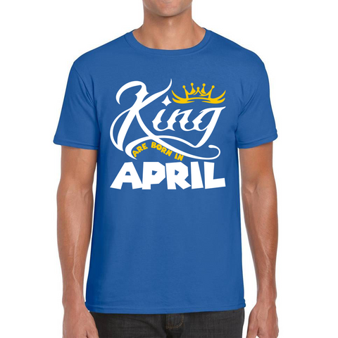 King Are Born In April Funny Birthday Month April Birthday Sayings Quotes Mens Tee Top
