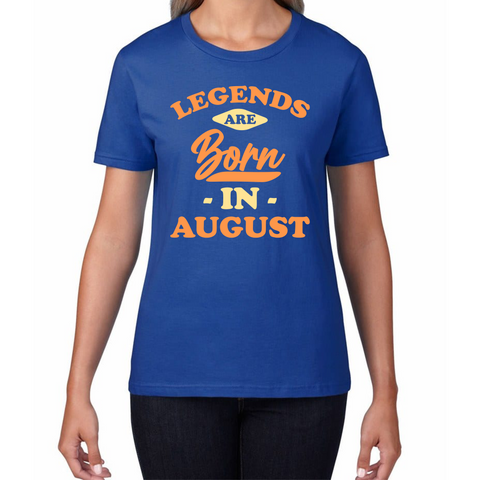 Legends Are Born In August Funny August Birthday Month Novelty Slogan Womens Tee Top
