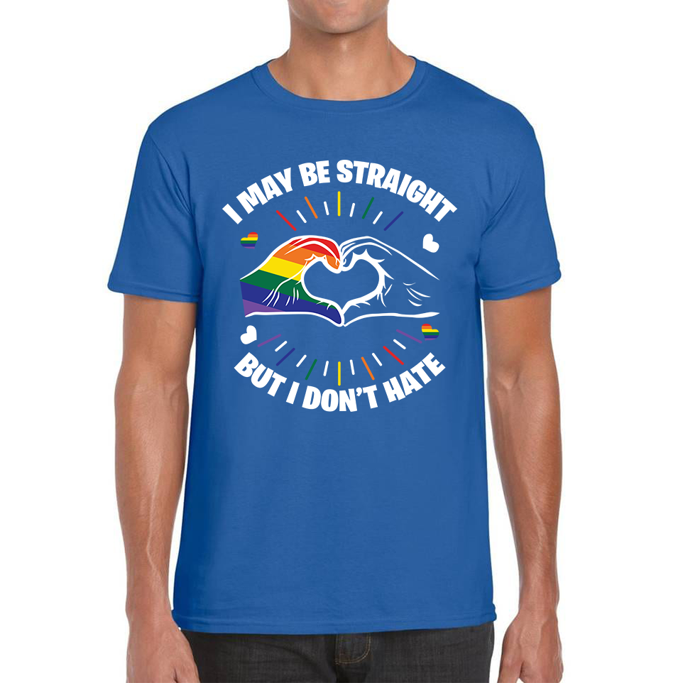 I May Be Straight But I Don't Hate LGBT Pride T Shirt