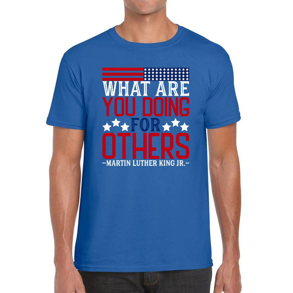 What Are You Doing For Others MLK Quotes Black Lives Matters Inspirational Motivational Mens Tee Top