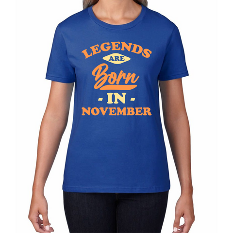 Legends Are Born In November Funny November Birthday Month Novelty Slogan Womens Tee Top