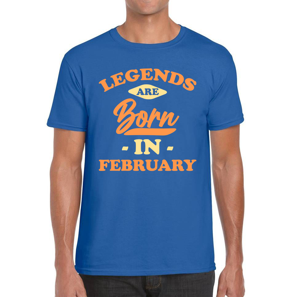 Legends Are Born In February Funny February Birthday Month Novelty Slogan Mens Tee Top