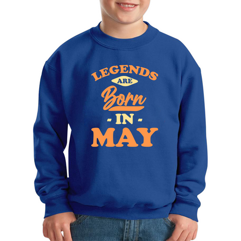 Legends Are Born In May Funny May Birthday Month Novelty Slogan Kids Jumper