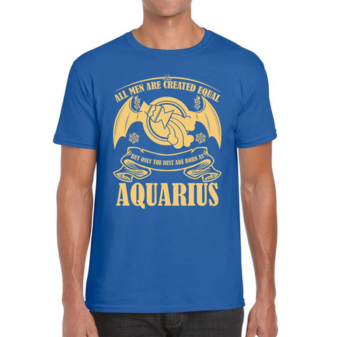 All Men Are Created Equal But Only The Best Are Born As Aquarius Horoscope Astrological Zodiac Sign Birthday Present Mens Tee Top