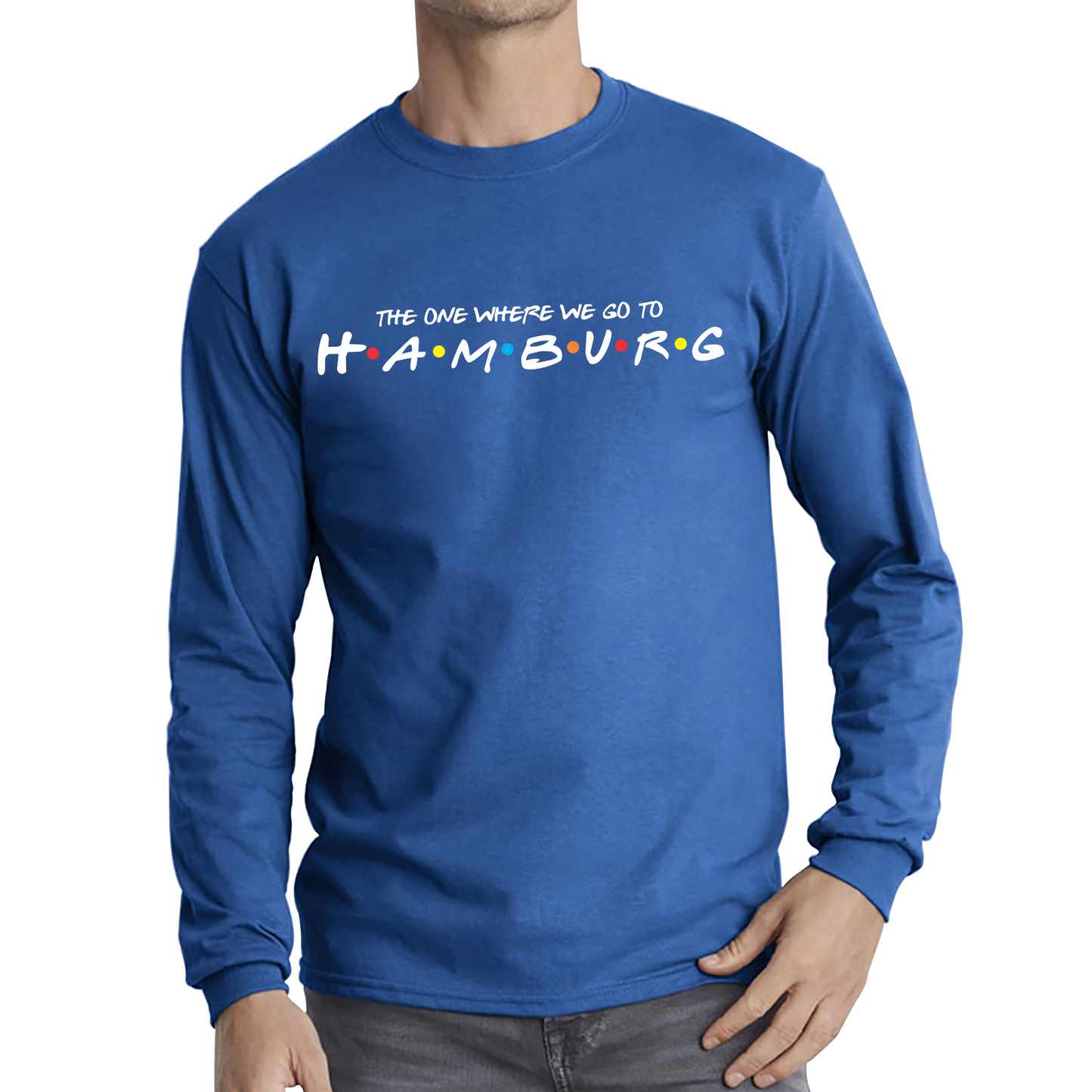 The One Where We Go To Hamburg Inspired By Friends Spoof City In Germany Long Sleeve T Shirt